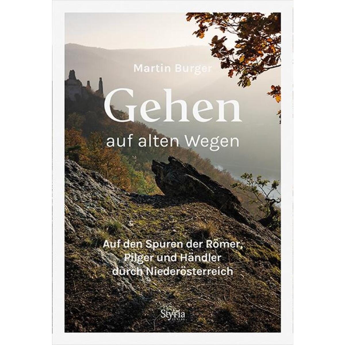 Gehen auf alten Wegen Gehen auf alten Wegen von Styria Verlag