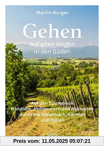 Gehen auf alten Wegen in den Süden: Auf den Spuren von Händlern, Abenteurern und Alpinisten durch die Steiermark, Kärnten und Italien. 25 Traumwege mit Einkehrmöglichkeiten Gehen auf alten Wegen in den Süden: Auf den Spuren von Händlern, Abenteurern und Alpinisten durch die Steiermark, Kärnten und Italien. 25 Traumwege mit Einkehrmöglichkeiten
