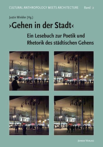 ›Gehen in der Stadt‹: Ein Lesebuch zur Poetik und Rhetorik des städtischen Gehens: Ein Lesebuch zur Poetik und Rhetorik des städtischen Gehens Band 2 (Cultural Anthropology meets Architecture) von Jonas Verlag F. Kunst U.