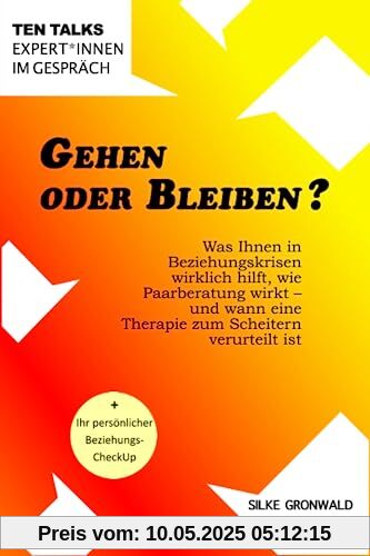 Gehen oder Bleiben?: Was Ihnen in Beziehungskrisen wirklich hilft, wie Paarberatung wirkt - und wann eine Therapie zum Scheitern verurteilt ist