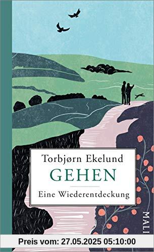 Gehen: Eine Wiederentdeckung | Vom Laufen, Wandern und Flanieren – eine Liebeserklärung an die achtsamste Art der Fortbewegung