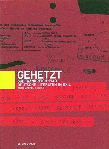 Gehetzt: Südfrankreich 1940 - Deutsche Literaten im Exil