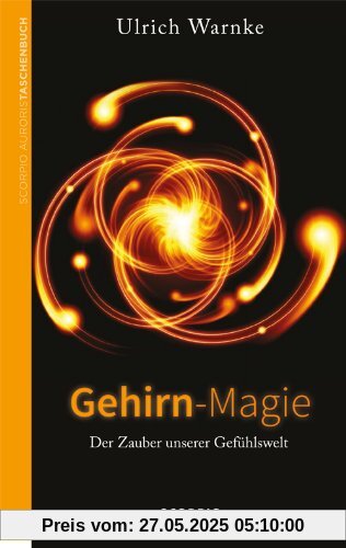 Gehirn-Magie: Der Zauber unserer Gefühlswelt Gehirn-Magie: Der Zauber unserer Gefühlswelt