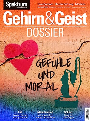 Gehirn&Geist Dossier - Gefühle und Moral: Lob - Manipulation - Scham von Spektrum D. Wissenschaft