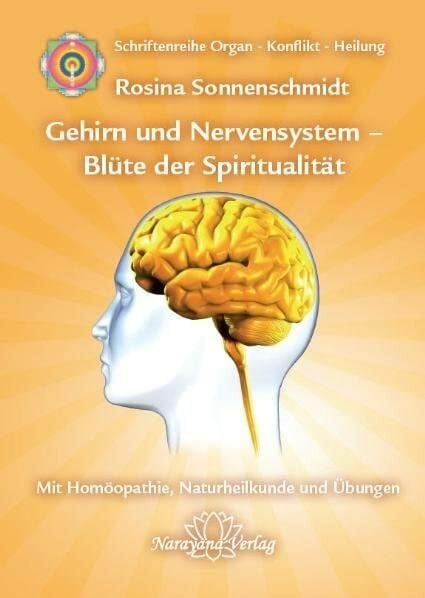 Gehirn und Nervensystem - Blüte der Spiritualität: Band 9: Schriftenreihe Organ - Konflikt - H...