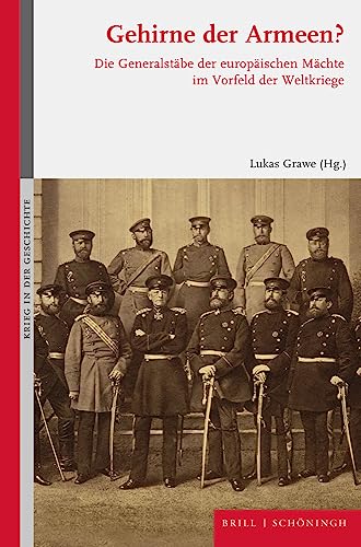 Gehirne der Armeen?: Die Generalstäbe der europäischen Mächte im Vorfeld der Weltkriege (Krieg in der Geschichte)