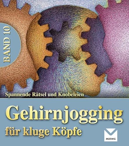 Gehirnjogging für kluge Köpfe 10: Spannende Rätsel und Knobeleien Gehirnjogging für kluge Köpfe 10: Spannende Rätsel und Knobeleien von MOEWIG