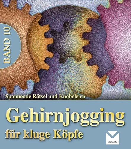 Gehirnjogging für kluge Köpfe 10: Spannende Rätsel und Knobeleien