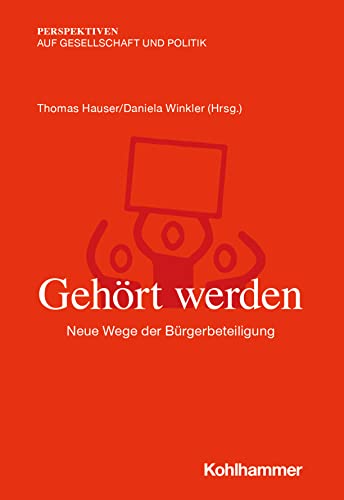 Gehört werden: Neue Wege der Bürgerbeteiligung (Perspektiven auf Gesellschaft und Politik) von Kohlhammer