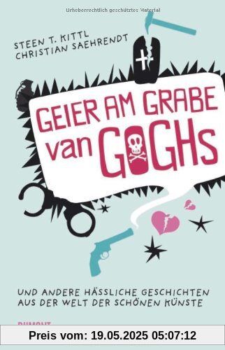 Geier am Grabe van Goghs. Und andere hässliche Geschichten aus der Welt der schönen Künste Geier am Grabe van Goghs. Und andere hässliche Geschichten aus der Welt der schönen Künste