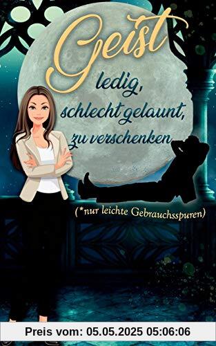 Geist, ledig, schlecht gelaunt, zu verschenken