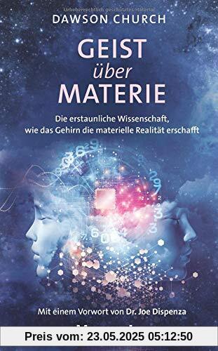 Geist über Materie: Die erstaunliche Wissenschaft, wie das Gehirn die materielle Realität erschafft Geist über Materie: Die erstaunliche Wissenschaft, wie das Gehirn die materielle Realität erschafft
