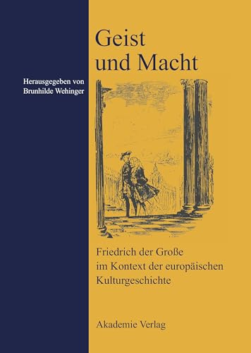 Geist und Macht: Friedrich der Große im Kontext der europäischen Kulturgeschichte