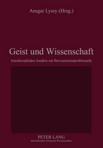 Geist und Wissenschaft: Interdisziplinäre Ansätze zur Bewusstseinsproblematik von Peter Lang GmbH, Internationaler Verlag der Wissenschaften