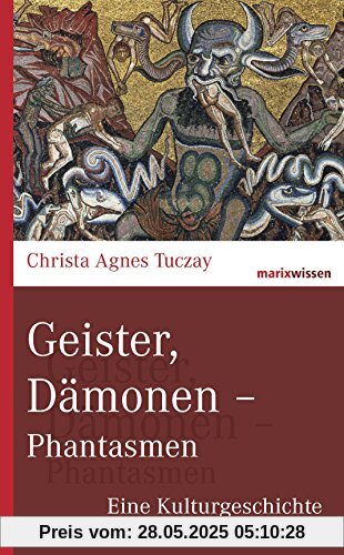 Geister, Dämonen - Phantasmen: Eine Kulturgeschichte (marixwissen)