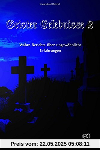 Geister Erlebnisse 2: Wahre Berichte über ungewöhnliche Erfahrungen Geister Erlebnisse 2: Wahre Berichte über ungewöhnliche Erfahrungen