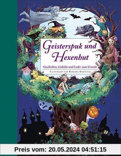 Geisterspuk und Hexenhut - Ein Hausbuch für die ganze Familie. Mit Bastelideen: Geschichten, Gedichte und Lieder zum Gruseln