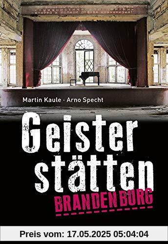 Geisterstätten Brandenburg: Vergessene Orte Geisterstätten Brandenburg: Vergessene Orte