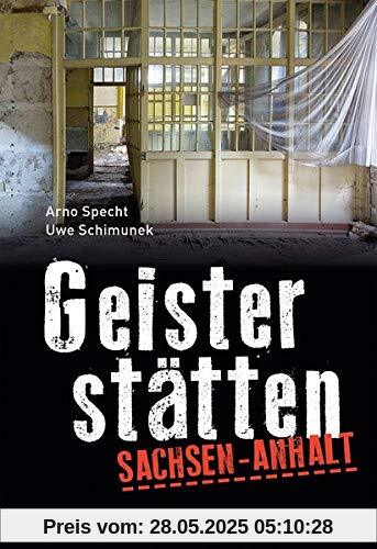 Geisterstätten Sachsen-Anhalt: Vergessene Orte