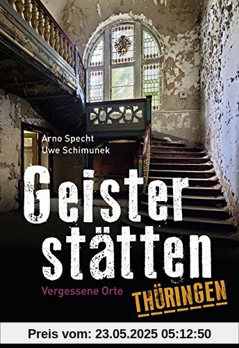 Geisterstätten Thüringen: Vergessene Orte