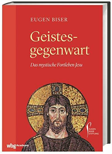 Geistesgegenwart: Das mystische Fortleben Jesu
