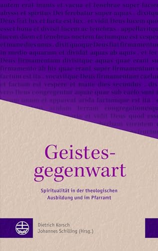 Geistesgegenwart: Spiritualität in der theologischen Ausbildung und im Pfarramt Geistesgegenwart: Spiritualität in der theologischen Ausbildung und im Pfarramt von Evangelische Verlagsansta