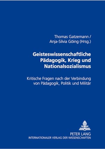 Geisteswissenschaftliche Pädagogik, Krieg und Nationalsozialismus: Kritische Fragen nach der Verbindung von Pädagogik, Politik und Militär