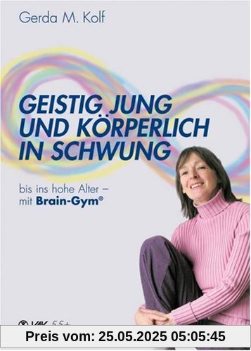 Geistig jung und körperlich in Schwung: Bis ins hohe Alter mit Brain Gym