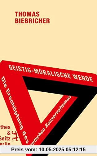 Geistig-moralische Wende. Die Erschöpfung des deutschen Konservatismus