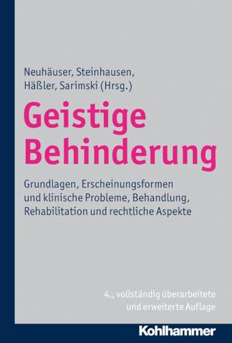 Geistige Behinderung: Grundlagen, Erscheinungsformen und klinische Probleme, Behandlung, Rehabilitation und rechtliche Aspekte Geistige Behinderung: Grundlagen, Erscheinungsformen und klinische Probleme, Behandlung, Rehabilitation und rechtliche Aspekte