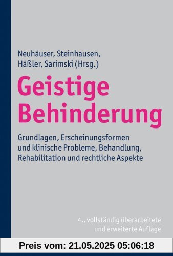 Geistige Behinderung: Grundlagen, Erscheinungsformen und klinische Probleme, Behandlung, Rehabilitation und rechtliche Aspekte Geistige Behinderung: Grundlagen, Erscheinungsformen und klinische Probleme, Behandlung, Rehabilitation und rechtliche Aspekte