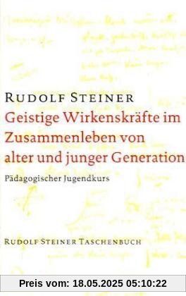 Geistige Wirkenskräfte im Zusammenleben von alter und junger Generation. Pädagogischer Jugendkurs. Dreizehn Vorträge, Stuttgart 1922. Geistige Wirkenskräfte im Zusammenleben von alter und junger Generation. Pädagogischer Jugendkurs. Dreizehn Vorträge, Stuttgart 1922.