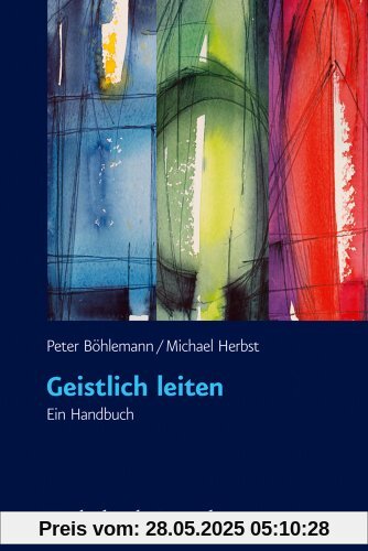 Geistlich leiten: Ein Handbuch. Mit Fragebogen zum Download