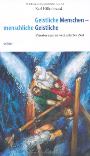 Geistliche Menschen - menschliche Geistliche: Priester sein in veränderter Zeit von Echter