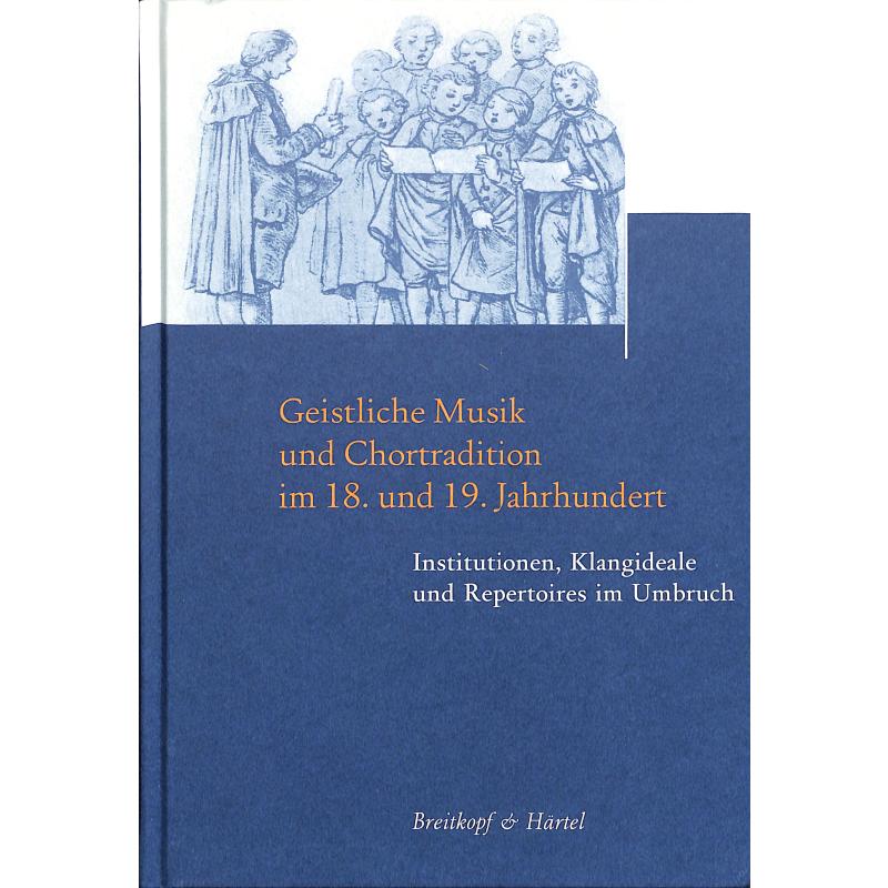 Geistliche Musik und Chortradition im 18 + 19 Jahrhundert