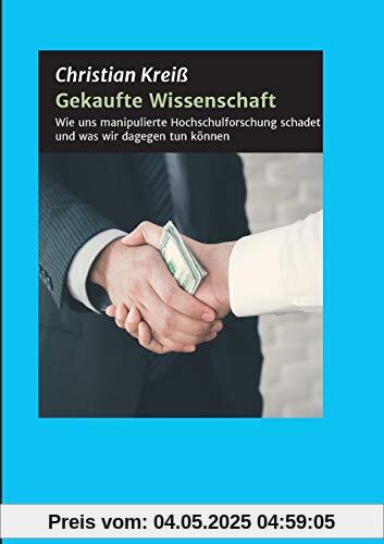 Gekaufte Wissenschaft: Wie uns manipulierte Hochschulforschung schadet und was wir dagegen tun können: Wie uns manipulierte Hochschulforschung schadet und was wir dagegen tun knnen Gekaufte Wissenschaft: Wie uns manipulierte Hochschulforschung schadet und was wir dagegen tun können: Wie uns manipulierte Hochschulforschung schadet und was wir dagegen tun knnen