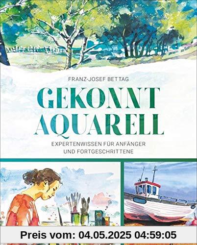 Gekonnt Aquarell: Expertenwissen für Anfänger und Fortgeschrittene