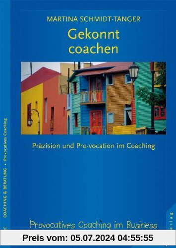 Gekonnt coachen: Präzision und Pro-vokation im Coaching