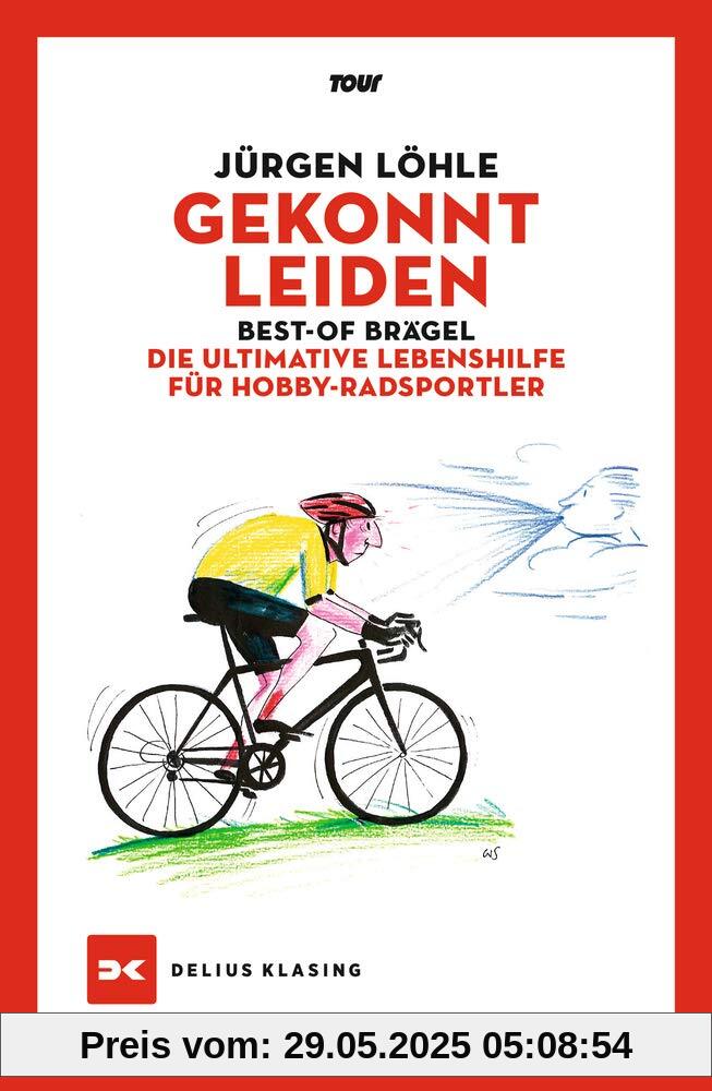 Gekonnt leiden: Best-of Brägel – Die ultimative Lebenshilfe für Hobby-Radsportler Gekonnt leiden: Best-of Brägel – Die ultimative Lebenshilfe für Hobby-Radsportler