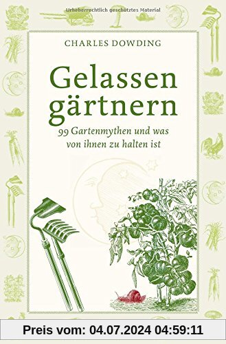 Gelassen gärtnern: 99 Gartenmythen und was von ihnen zu halten ist