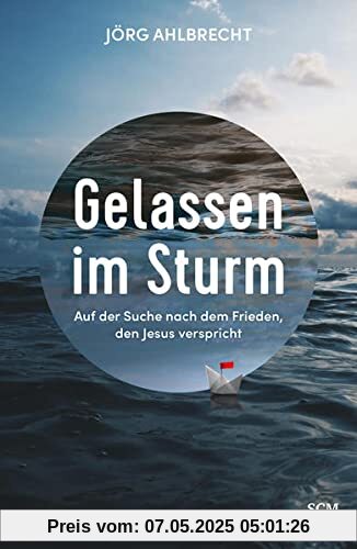 Gelassen im Sturm: Auf der Suche nach dem Frieden, den Jesus verspricht (Edition Aufatmen)