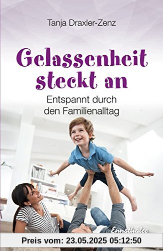 Gelassenheit steckt an: Entspannt durch den Familienalltag