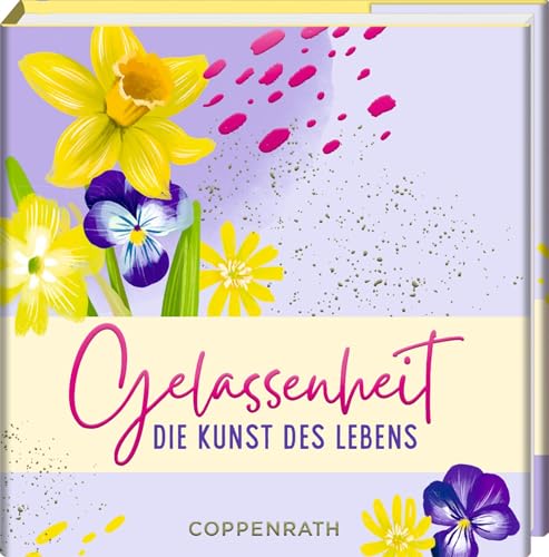 Gelassenheit: Die Kunst des Lebens: Das perfekte Geschenk für mehr Achtsamkeit im Leben (BiblioPhilia)