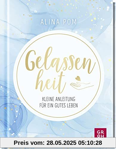 Gelassenheit: Kleine Anleitung für ein gutes Leben. Psychologisch fundiert, leicht verständlich und mit vielen Übungen für mehr Ruhe und Gelassenheit ... mehr Lebensfreude und Achtsamkeit im Alltag)