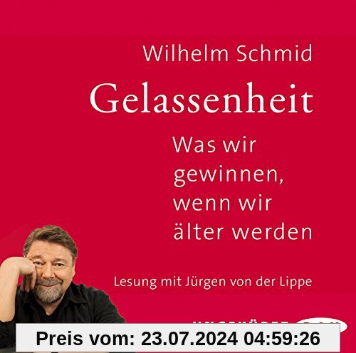 Gelassenheit. Was wir gewinnen, wenn wir älter werden: Ungekürzte Lesung mit Jürgen von der Lippe (2 CDs)
