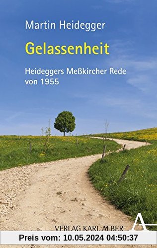 Gelassenheit: Zum 125. Geburtstag von Martin Heidegger. Die Meßkircher Rede von 1955