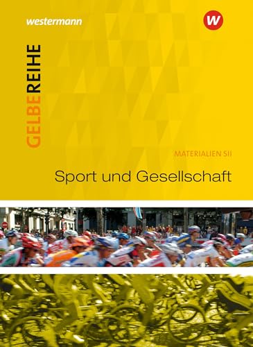 Sport und Gesellschaft: Schulbuch: Ausgabe 2015 (Gelbe Reihe: Materialien für den Sekundarbereich II - Ausgabe 2015) Sport und Gesellschaft: Schulbuch: Ausgabe 2015 (Gelbe Reihe: Materialien für den Sekundarbereich II - Ausgabe 2015)