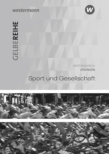 Sport und Gesellschaft: Lösungen (Gelbe Reihe: Materialien für den Sekundarbereich II - Ausgabe 2015) Sport und Gesellschaft: Lösungen (Gelbe Reihe: Materialien für den Sekundarbereich II - Ausgabe 2015)