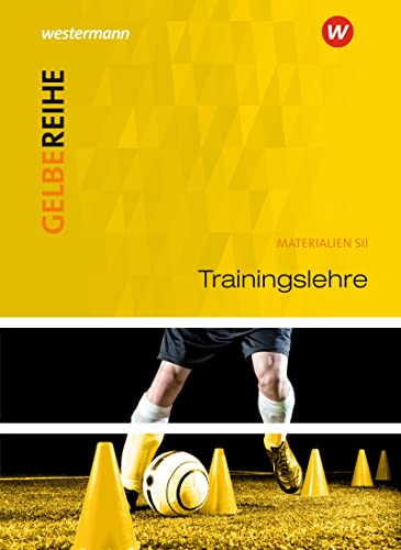 Trainingslehre: Schulbuch: Ausgabe 2015 (Gelbe Reihe: Materialien für den Sekundarbereich II - Ausgabe 2015) Trainingslehre: Schulbuch: Ausgabe 2015 (Gelbe Reihe: Materialien für den Sekundarbereich II - Ausgabe 2015)