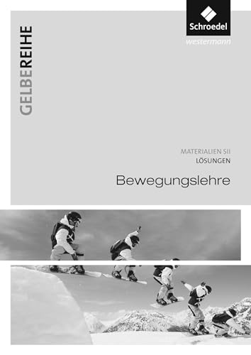 Bewegungslehre: Lösungen: Gelbe Reihe / Materialien für den Sekundarbereich II - Ausgabe 2015 Bewegungslehre: Lösungen: Gelbe Reihe / Materialien für den Sekundarbereich II - Ausgabe 2015